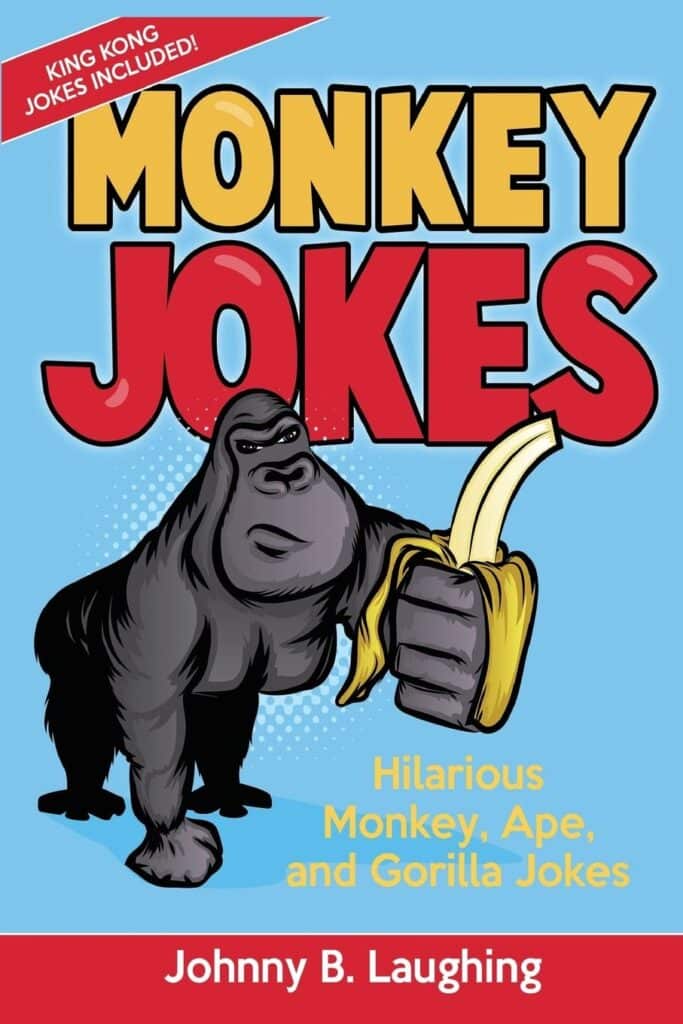Book cover of “Monkey Jokes: A Hilarious Book of Gorilla, Chimpanzee, Ape and Other Animal Jokes for Kids” by Johnny B. Laughing – a book with jokes about apes and monkeys for children.