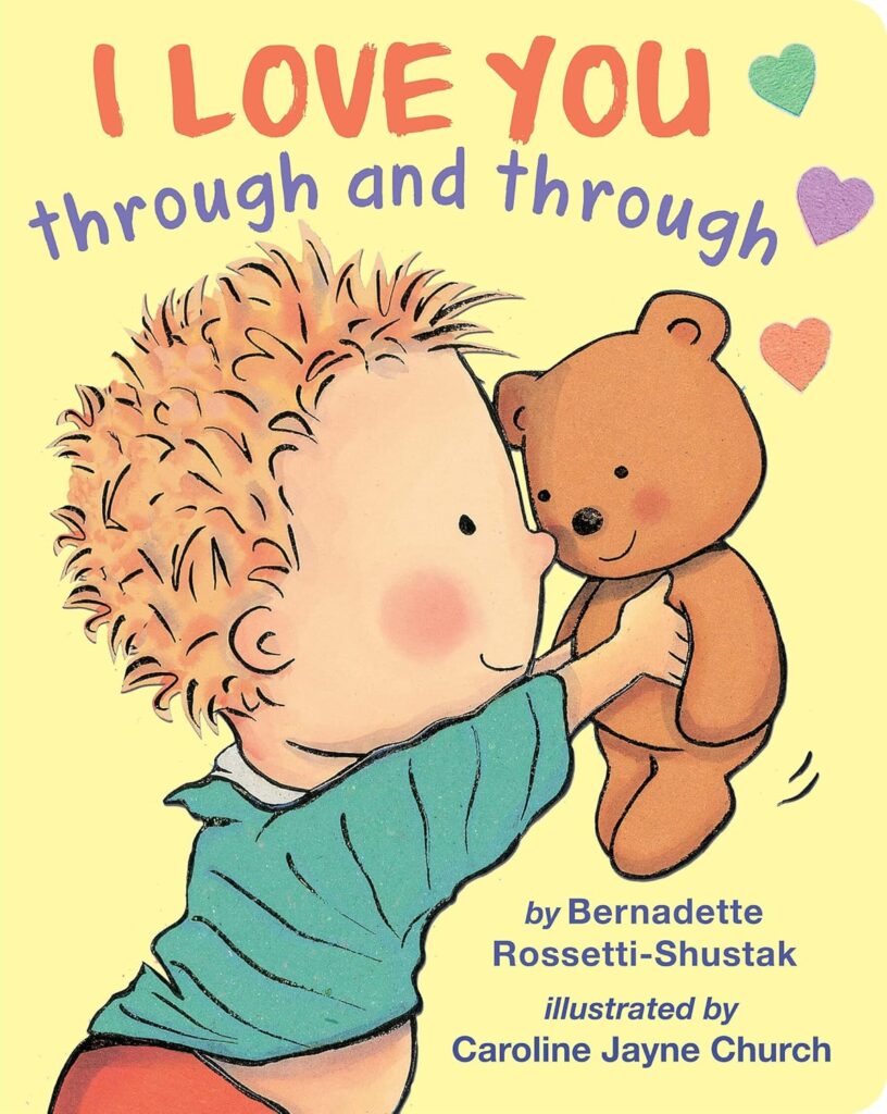 Book cover of “I Love You Through and Through” by Bernadette Rossetti-Shustak – sweet expression of unconditional love for a child.
