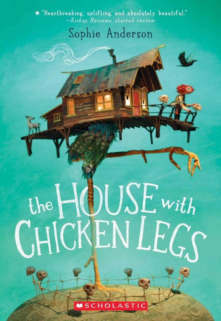 Book cover of "The House with Chicken Legs" by Sophie Anderson – fairy tale about a girl living in Baba Yaga's mobile house