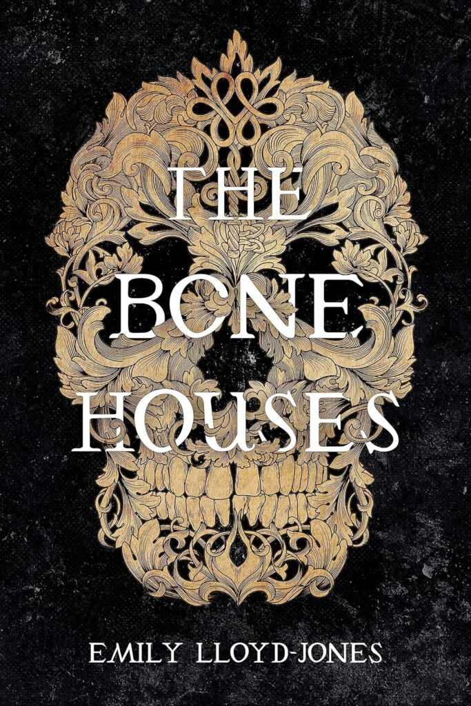Book cover of "The Bone Houses" by Emily Lloyd-Jones – fantasy horror about undead creatures rising from their graves