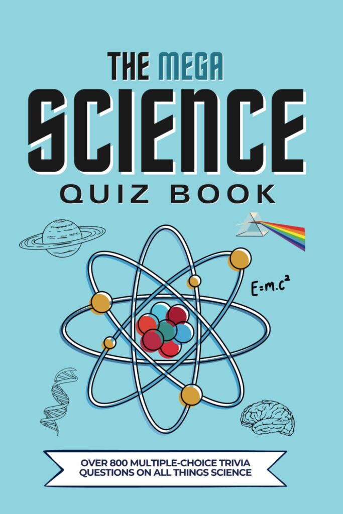 Cover of “The Mega Science Quiz Book,” featuring bold black and blue title text, an illustration of an atom with colorful protons and electrons, and small science-themed icons including Saturn, a DNA strand, a brain, a prism with a rainbow, and Einstein’s equation E=mc². A banner at the bottom reads: “Over 800 multiple-choice trivia questions on all things science.