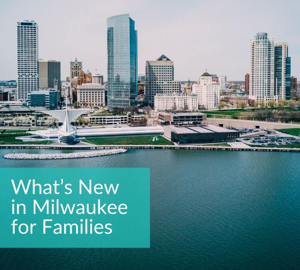 Skyline of Milwaukee's downtown area on the shores of Lake Michigan with text overlay "What's New in Milwaukee for Families"
