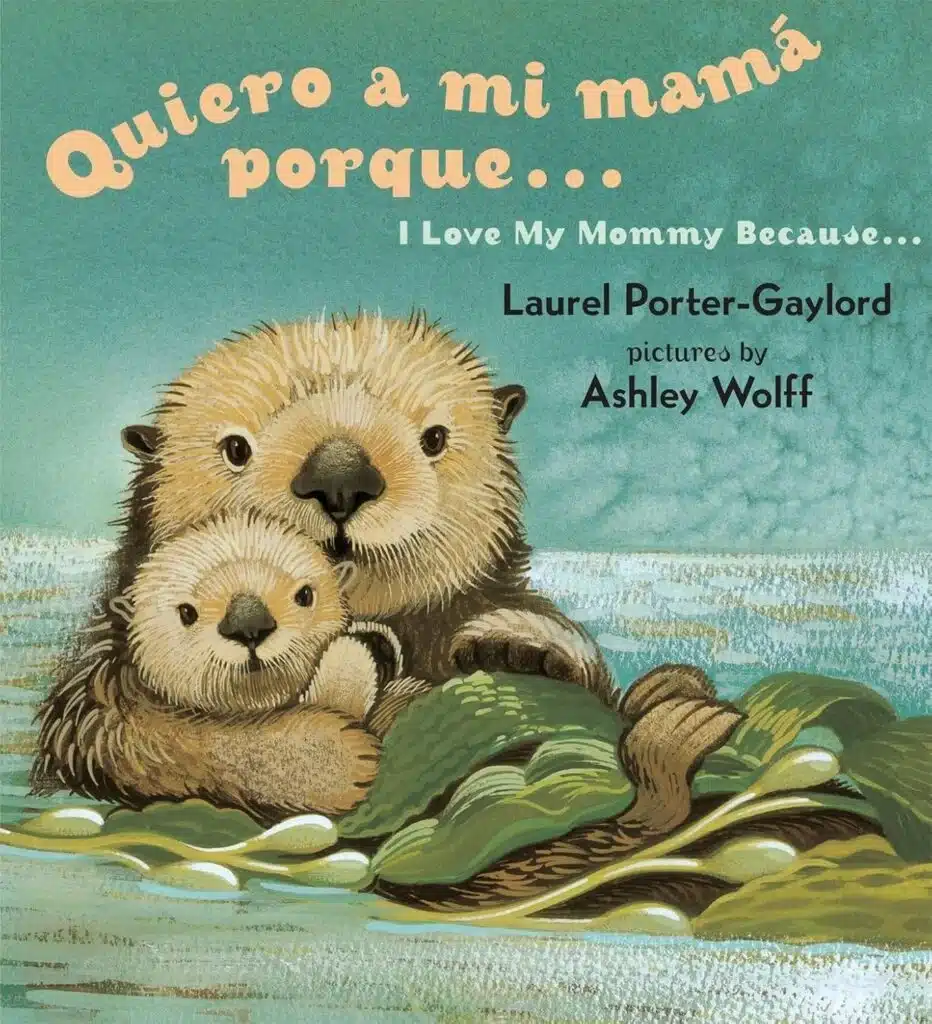 Book cover of “Quiero a mi Mama Porque / I Love My Mommy Because” by Laurel Porter Gaylord – bilingual animal-themed story expressing reasons kids love their moms.