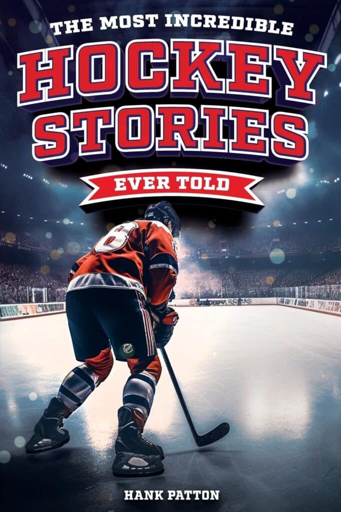 Book cover of “The Most Incredible Hockey Stories Ever Told” by Hank Patton – collection of inspiring and legendary hockey tales.